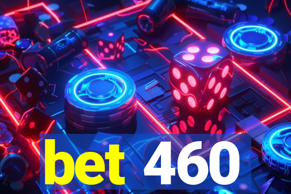 bet 460